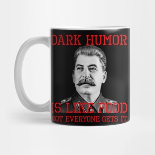 Dark Humor Is Like Food Not Everyone Gets It Mug